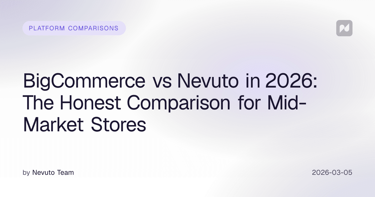 BigCommerce vs Nevuto in 2026: The Honest Comparison for Mid-Market Stores