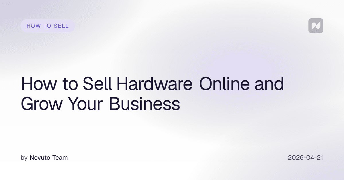 How to Sell Hardware Online and Grow Your Business