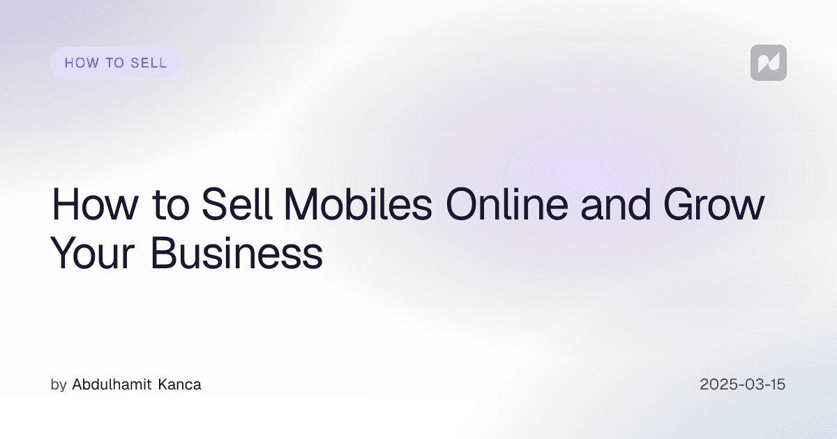 How to Sell Mobiles Online and Grow Your Business