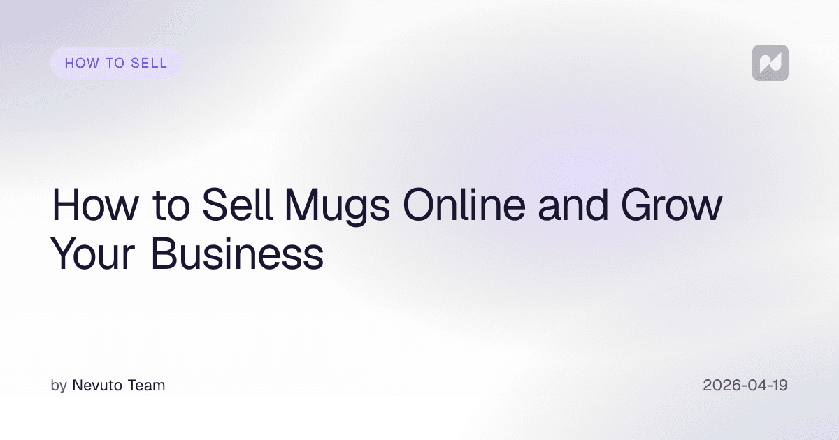 How to Sell Mugs Online and Grow Your Business