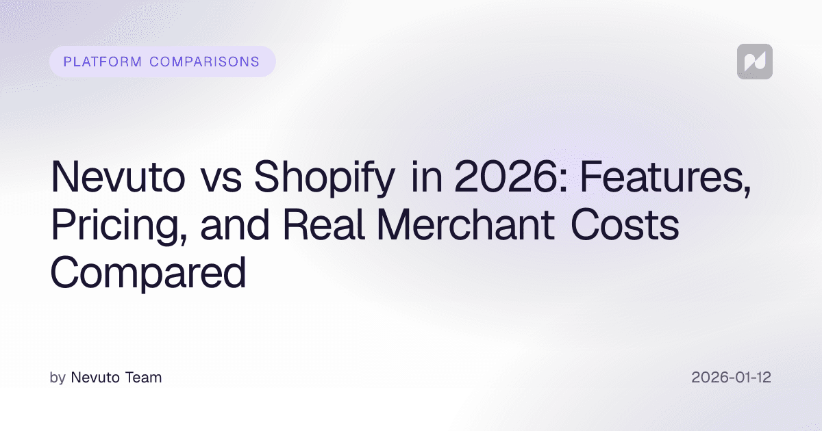 Nevuto vs Shopify in 2026: Features, Pricing, and Real Merchant Costs Compared