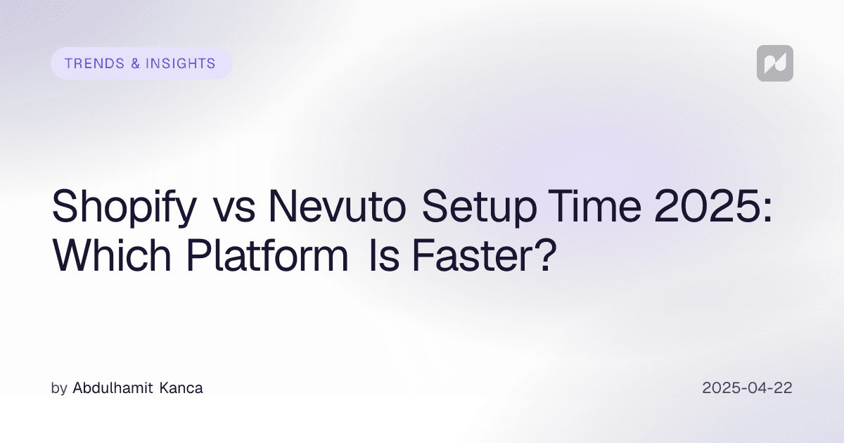 Shopify vs Nevuto Setup Time 2025: Which Platform Is Faster?